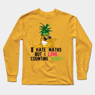 I hate math's  but I love  counting money. Long Sleeve T-Shirt